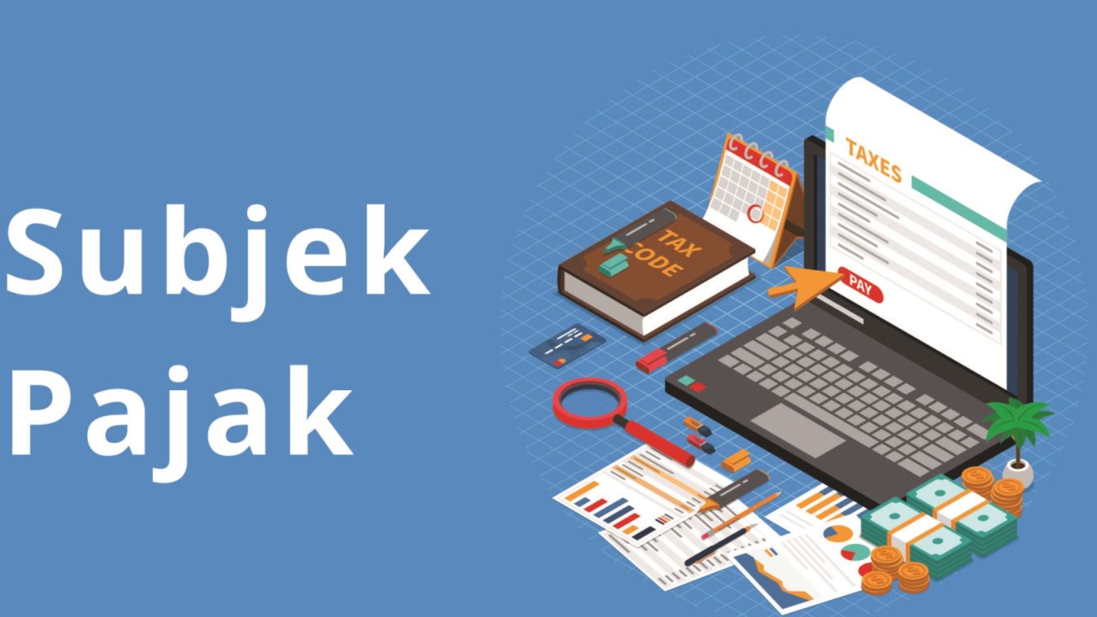 Mengenal Subjek Pajak Penghasilan