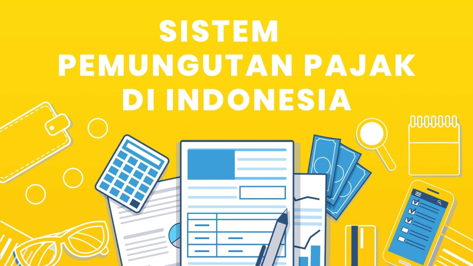 Bagaimana Sistem dalam Pemungutan Pajak di Indonesia?