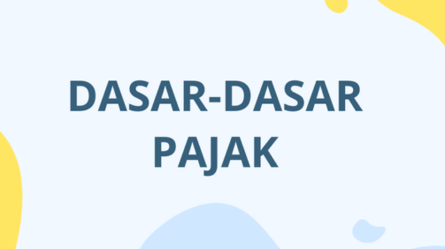 Kursus Pajak: Dasar Pajak yang Wajib Diketahui