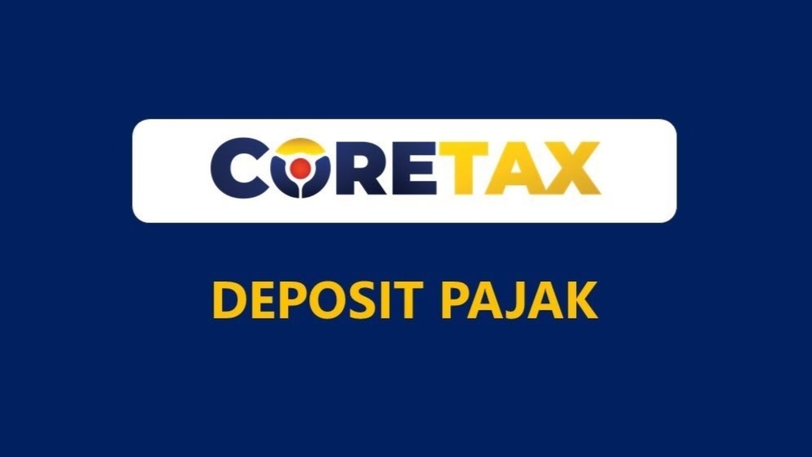 Baru! Coretax Punya Fitur Deposit Pajak, Wajib Pajak Kini Bisa Bayar Lebih Fleksibel!